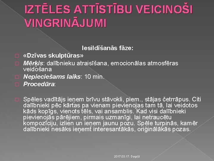 IZTĒLES ATTĪSTĪBU VEICINOŠI VINGRINĀJUMI � � � Iesildīšanās fāze: «Dzīvas skulptūras» Mērķis: dalībnieku atraisīšana,