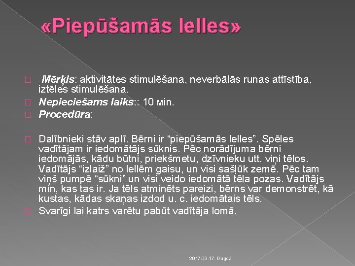  «Piepūšamās lelles» Mērķis: aktivitātes stimulēšana, neverbālās runas attīstība, iztēles stimulēšana. � Nepieciešams laiks: