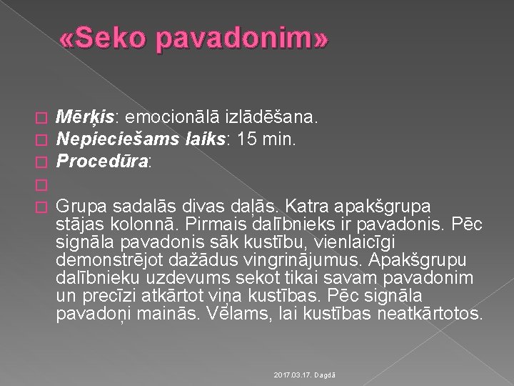  «Seko pavadonim» � � � Mērķis: emocionālā izlādēšana. Nepieciešams laiks: 15 min. Procedūra: