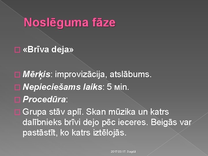 Noslēguma fāze � «Brīva deja» � Mērķis: improvizācija, atslābums. � Nepieciešams laiks: 5 мin.