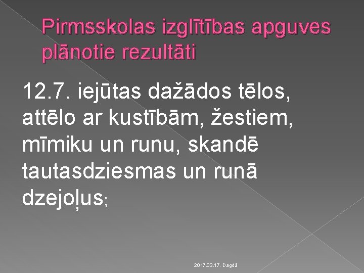 Pirmsskolas izglītības apguves plānotie rezultāti 12. 7. iejūtas dažādos tēlos, attēlo ar kustībām, žestiem,