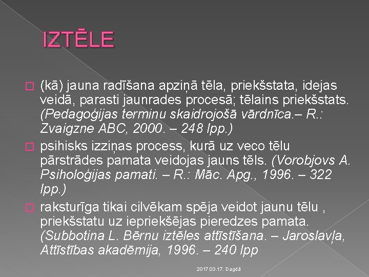 IZTĒLE (kā) jauna radīšana apziņā tēla, priekšstata, idejas veidā, parasti jaunrades procesā; tēlains priekšstats.