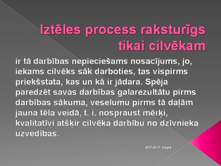 Iztēles process raksturīgs tikai cilvēkam ir tā darbības nepieciešams nosacījums, jo, iekams cilvēks sāk