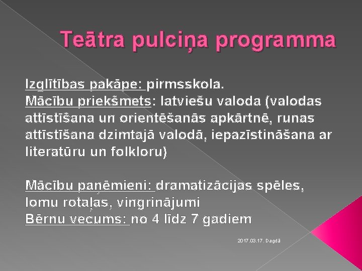 Teātra pulciņa programma Izglītības pakāpe: pirmsskola. Mācību priekšmets: latviešu valoda (valodas attīstīšana un orientēšanās