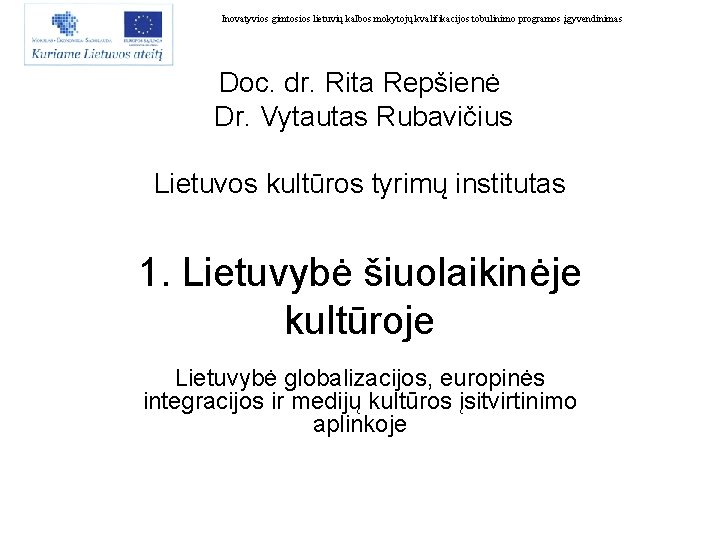 Inovatyvios gimtosios lietuvių kalbos mokytojų kvalifikacijos tobulinimo programos įgyvendinimas Doc. dr. Rita Repšienė Dr.