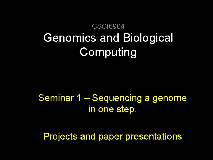 CSCI 6904 Genomics and Biological Computing Seminar 1 – Sequencing a genome in one