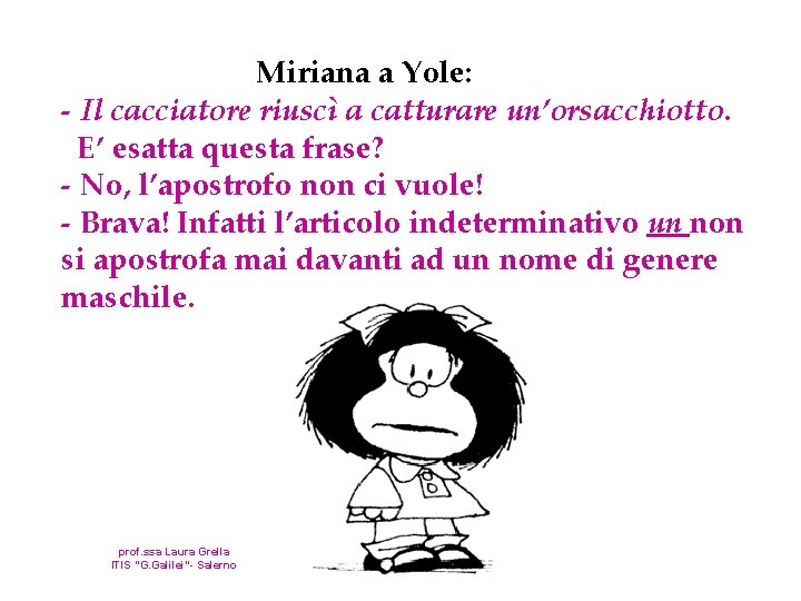 Miriana a Yole: - Il cacciatore riuscì a catturare un’orsacchiotto. E’ esatta questa frase?
