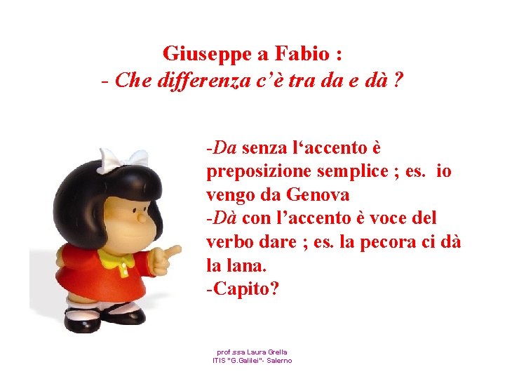 Giuseppe a Fabio : - Che differenza c’è tra da e dà ? -Da