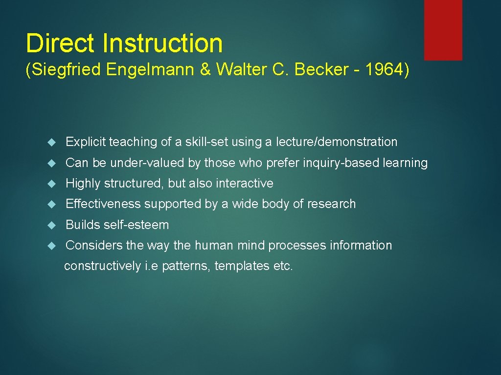 Direct Instruction (Siegfried Engelmann & Walter C. Becker - 1964) Explicit teaching of a