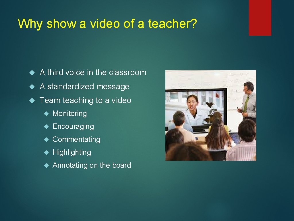 Why show a video of a teacher? A third voice in the classroom A