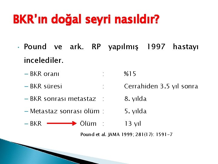 BKR’ın doğal seyri nasıldır? • Pound ve ark. RP yapılmış 1997 hastayı incelediler. –