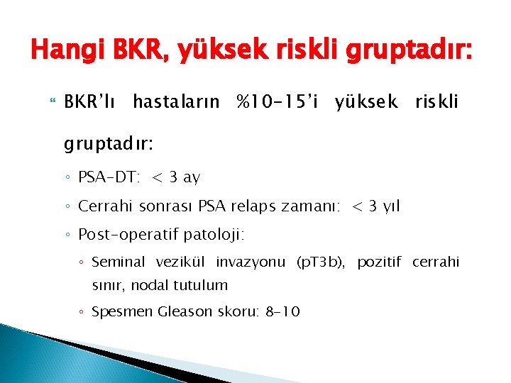 Hangi BKR, yüksek riskli gruptadır: BKR’lı hastaların %10 -15’i yüksek riskli gruptadır: ◦ PSA-DT: