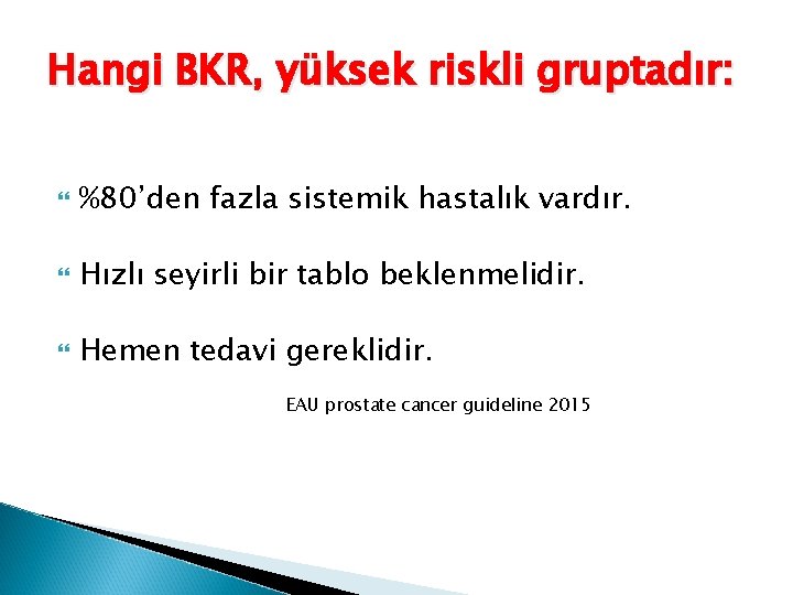 Hangi BKR, yüksek riskli gruptadır: %80’den fazla sistemik hastalık vardır. Hızlı seyirli bir tablo