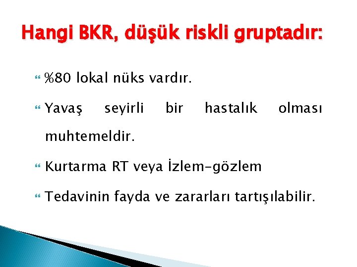 Hangi BKR, düşük riskli gruptadır: %80 lokal nüks vardır. Yavaş seyirli bir hastalık olması