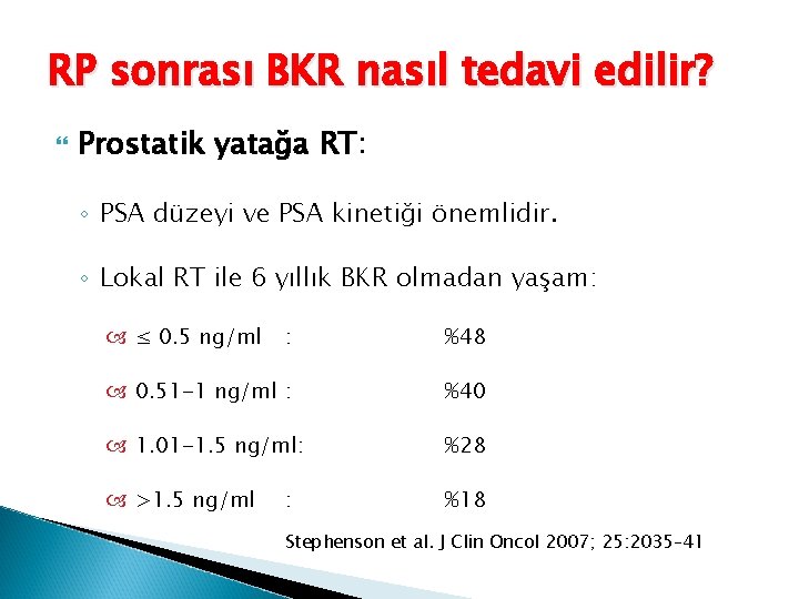 RP sonrası BKR nasıl tedavi edilir? Prostatik yatağa RT: ◦ PSA düzeyi ve PSA