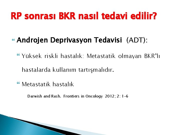 RP sonrası BKR nasıl tedavi edilir? Androjen Deprivasyon Tedavisi (ADT): Yüksek riskli hastalık: Metastatik