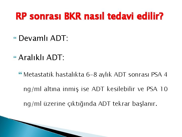 RP sonrası BKR nasıl tedavi edilir? Devamlı ADT: Aralıklı ADT: Metastatik hastalıkta 6 -8