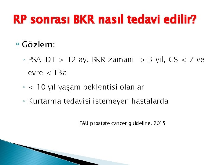 RP sonrası BKR nasıl tedavi edilir? Gözlem: ◦ PSA-DT > 12 ay, BKR zamanı