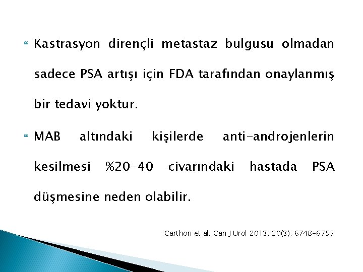  Kastrasyon dirençli metastaz bulgusu olmadan sadece PSA artışı için FDA tarafından onaylanmış bir