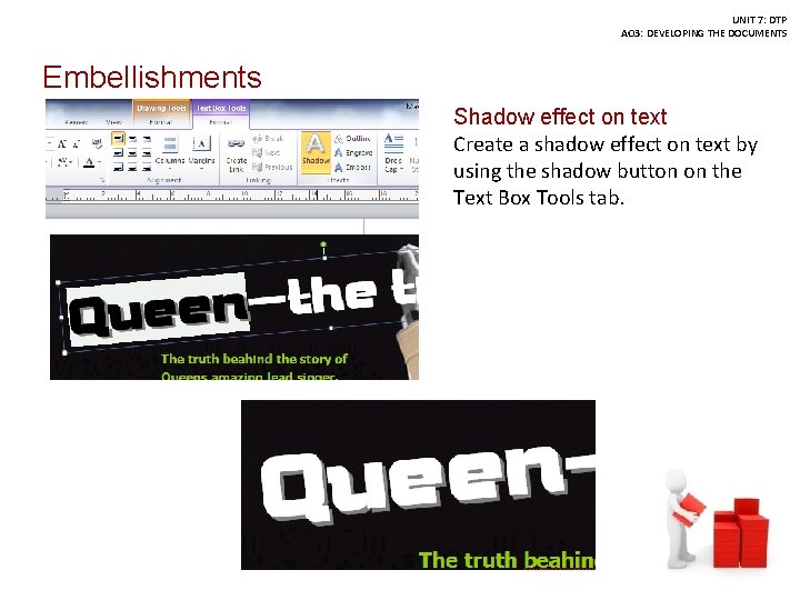UNIT 7: DTP AO 3: DEVELOPING THE DOCUMENTS Embellishments Shadow effect on text Create