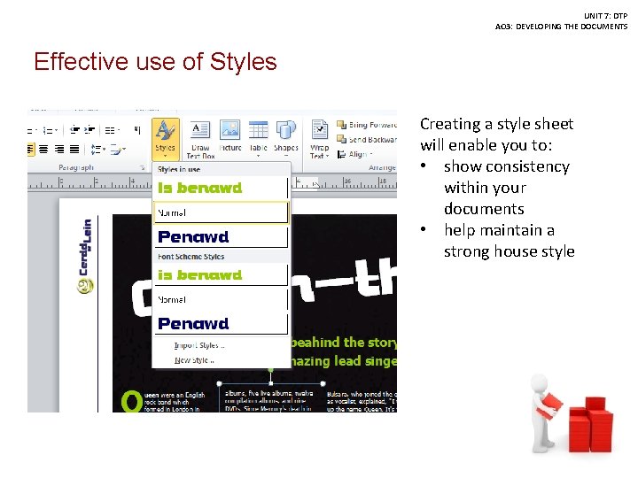 UNIT 7: DTP AO 3: DEVELOPING THE DOCUMENTS Effective use of Styles Creating a