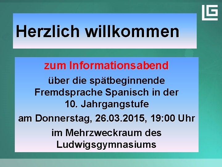 Herzlich willkommen zum Informationsabend über die spätbeginnende Fremdsprache Spanisch in der 10. Jahrgangstufe am