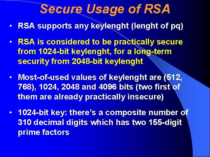 Secure Usage of RSA • RSA supports any keylenght (lenght of pq) • RSA