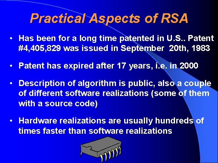 Practical Aspects of RSA • Has been for a long time patented in U.