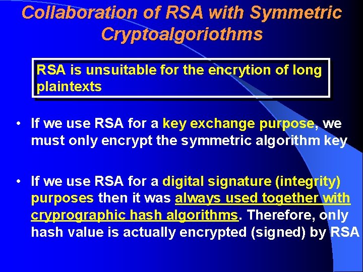 Collaboration of RSA with Symmetric Cryptoalgoriothms RSA is unsuitable for the encrytion of long