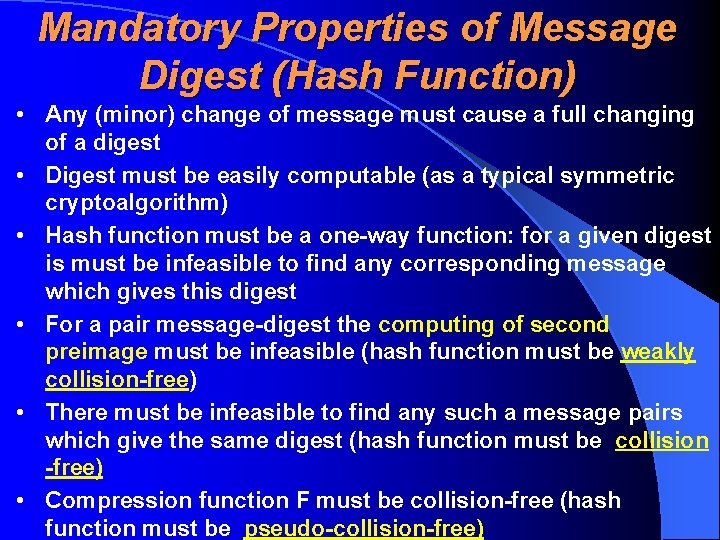 Mandatory Properties of Message Digest (Hash Function) • Any (minor) change of message must
