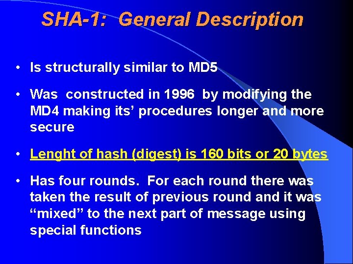 SHA-1: General Description • Is structurally similar to MD 5 • Was constructed in