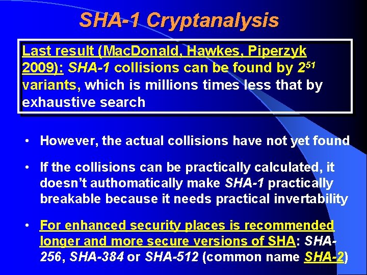 SHA-1 Cryptanalysis Last result (Mac. Donald, Hawkes, Piperzyk 2009): SHA-1 collisions can be found
