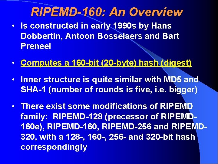 RIPEMD-160: An Overview • Is constructed in early 1990 s by Hans Dobbertin, Antoon