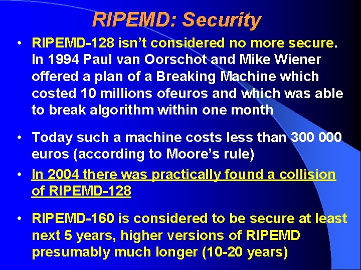 RIPEMD: Security • RIPEMD-128 isn’t considered no more secure. In 1994 Paul van Oorschot