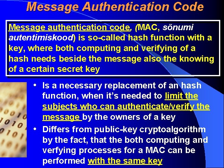 Message Authentication Code Message authentication code, (MAC, sõnumi autentimiskood) is so-called hash function with