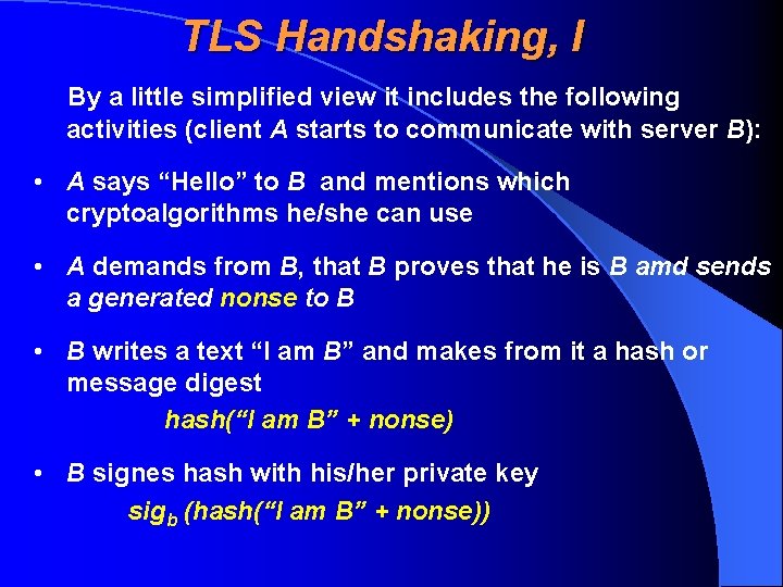 TLS Handshaking, I By a little simplified view it includes the following activities (client