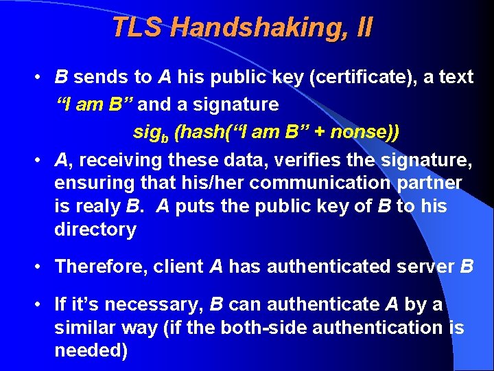 TLS Handshaking, II • B sends to A his public key (certificate), a text