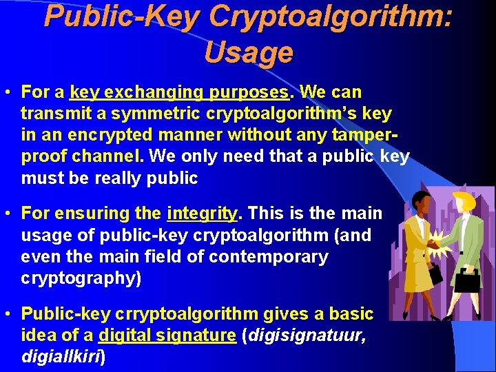 Public-Key Cryptoalgorithm: Usage • For a key exchanging purposes. We can transmit a symmetric