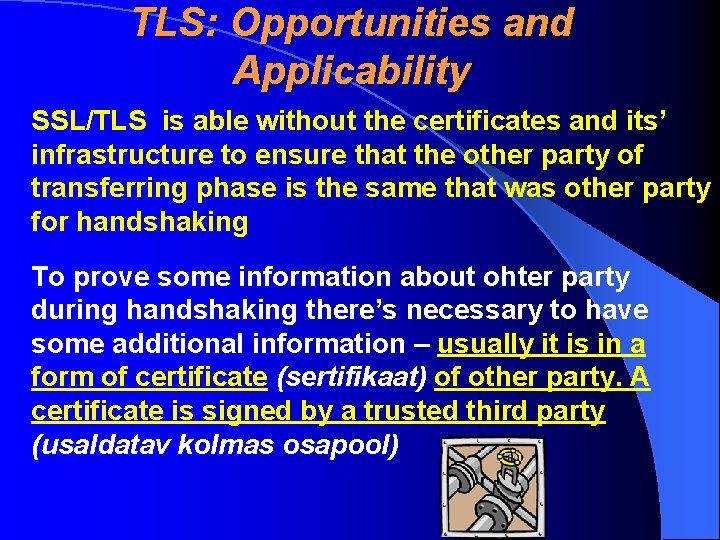 TLS: Opportunities and Applicability SSL/TLS is able without the certificates and its’ infrastructure to