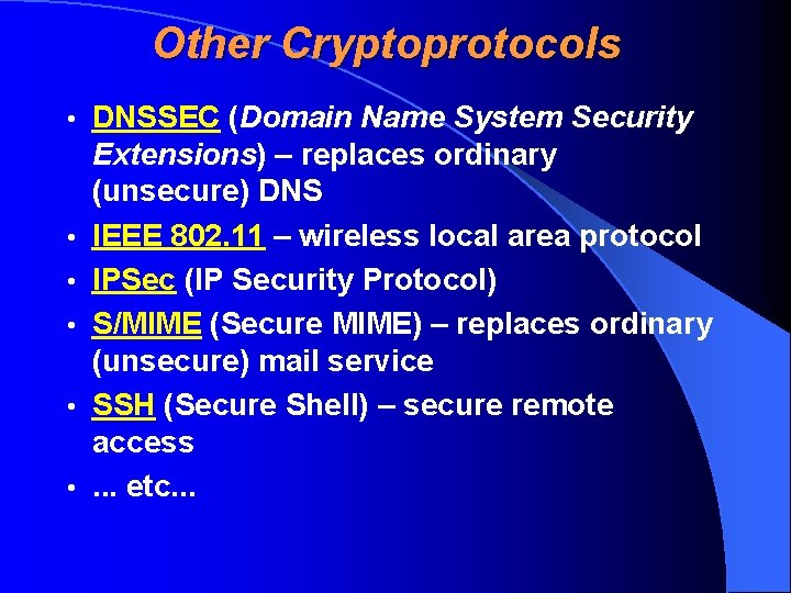 Other Cryptoprotocols • • • DNSSEC (Domain Name System Security Extensions) – replaces ordinary