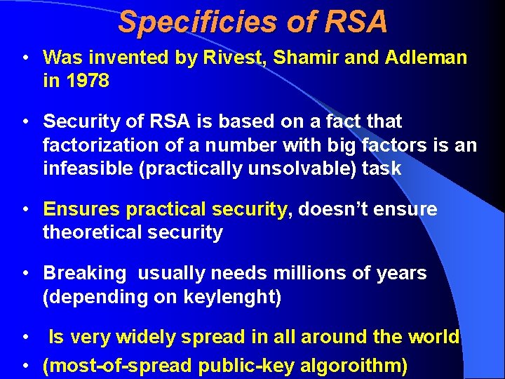 Specificies of RSA • Was invented by Rivest, Shamir and Adleman in 1978 •