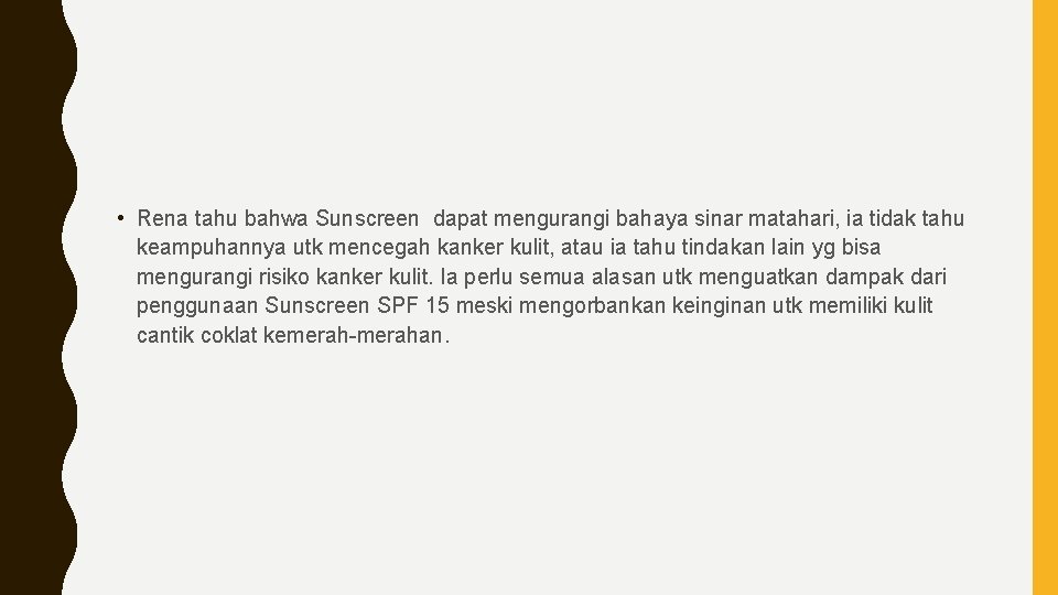  • Rena tahu bahwa Sunscreen dapat mengurangi bahaya sinar matahari, ia tidak tahu