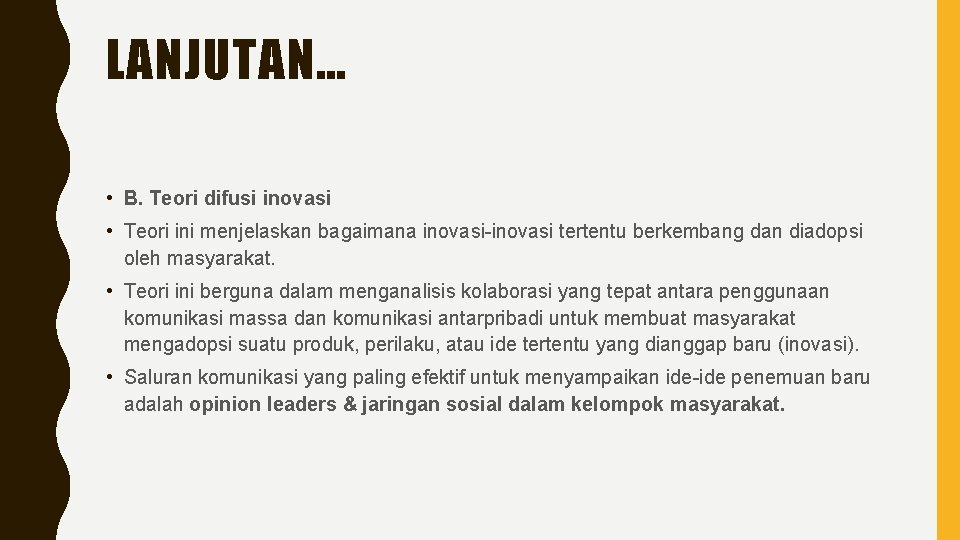 LANJUTAN… • B. Teori difusi inovasi • Teori ini menjelaskan bagaimana inovasi-inovasi tertentu berkembang