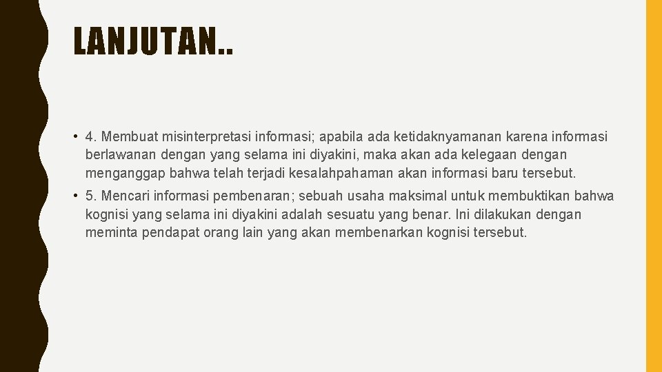 LANJUTAN. . • 4. Membuat misinterpretasi informasi; apabila ada ketidaknyamanan karena informasi berlawanan dengan