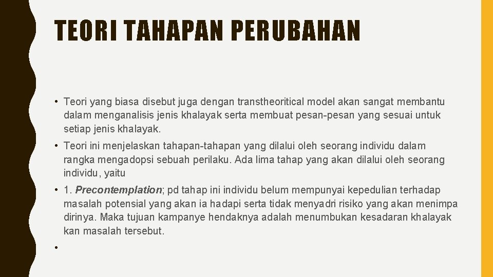 TEORI TAHAPAN PERUBAHAN • Teori yang biasa disebut juga dengan transtheoritical model akan sangat