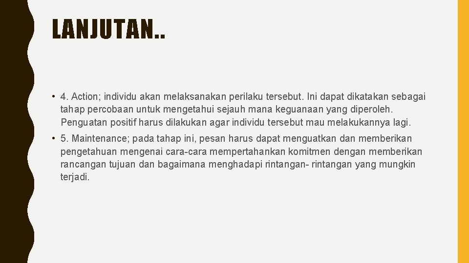 LANJUTAN. . • 4. Action; individu akan melaksanakan perilaku tersebut. Ini dapat dikatakan sebagai