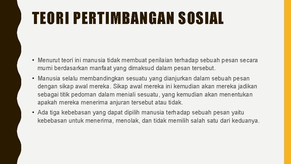 TEORI PERTIMBANGAN SOSIAL • Menurut teori ini manusia tidak membuat penilaian terhadap sebuah pesan