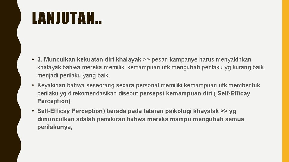 LANJUTAN. . • 3. Munculkan kekuatan diri khalayak >> pesan kampanye harus menyakinkan khalayak