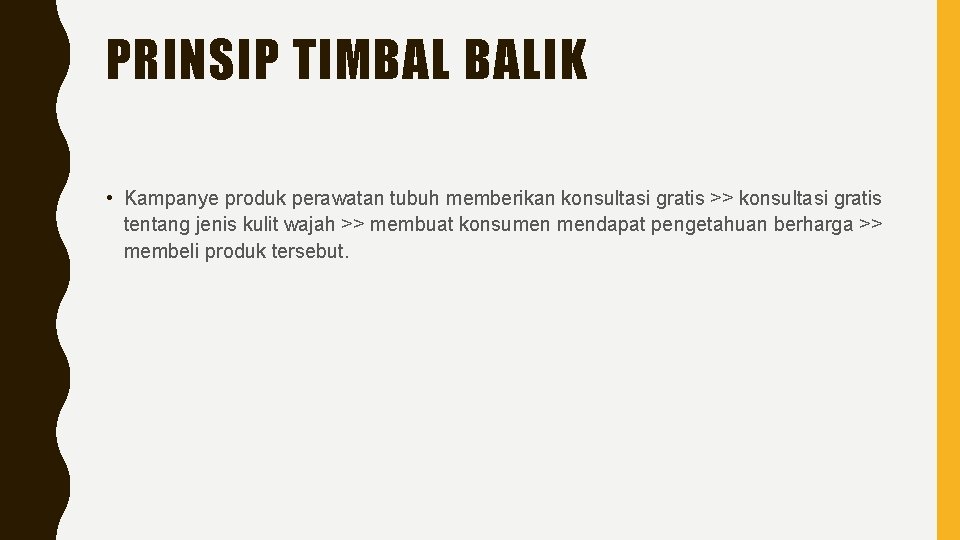 PRINSIP TIMBAL BALIK • Kampanye produk perawatan tubuh memberikan konsultasi gratis >> konsultasi gratis