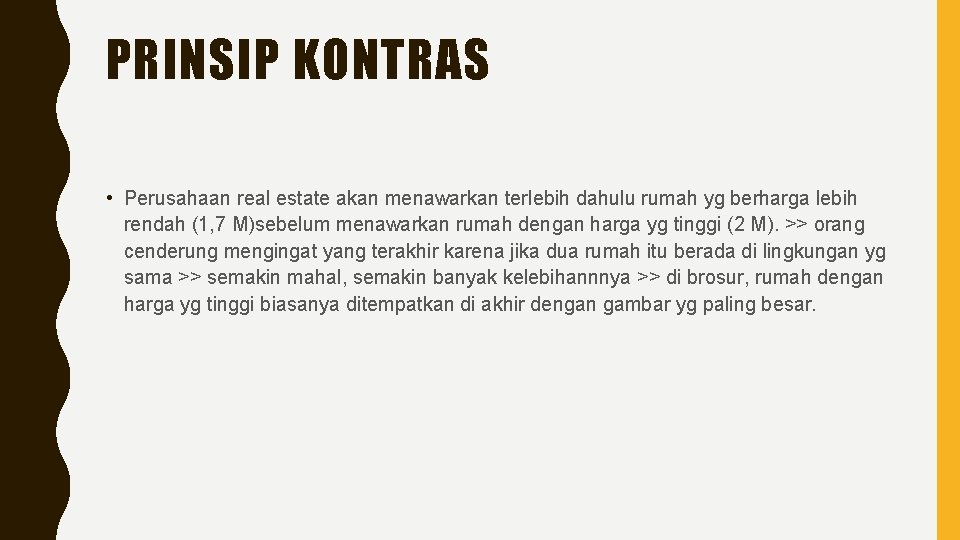 PRINSIP KONTRAS • Perusahaan real estate akan menawarkan terlebih dahulu rumah yg berharga lebih